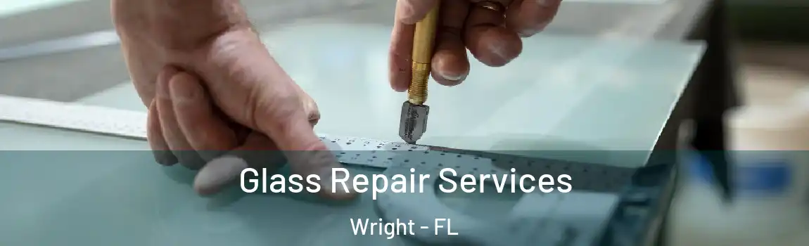  Glass Repair Services Wright - FL